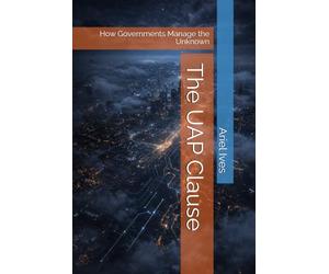 The UAP Clause: How Governments Manage the Unknown