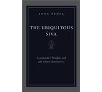 The Ubiquitous Siva by Nemec John Assistant Professor of Indian Religions and South Asian Studies Assistant Professor of Indian Religions and South Asian Nemec John Assistant Professor of Indian Relig