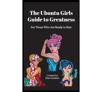 The Ubuntu Girls Guide to Greatness: For Those Who Are Ready to Rise