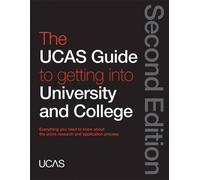 The UCAS Guide to Getting into University and College: Everything You Need to Know About the Entire Research and Application Process