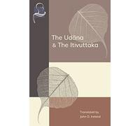 The Udana & The Itivuttaka: Inspired Utterances of the Buddha & The Buddha's Sayings