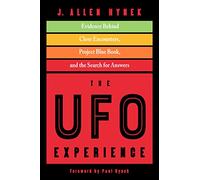 The UFO Experience: Evidence Behind Close Encounters, Project Blue Book, and the Search for Answers