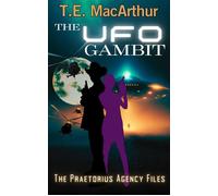 The UFO Gambit The Praetorius Agency Files, #4 - T.E. MacArthur - T.E. MacArthur - ebook (ePub) - Livre