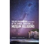 The Ufo Phenomenon And The Birth Of The Jewish, Christian, And Muslim Religions