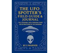 The UFO Spotter's Field Guide & Journal: Easy-to-use Guide to Identify, Understand & Record UFOs/UAP. History, Shape guides. Tips on Basic Equipment. ... World, Includes a Personal Experience, etc