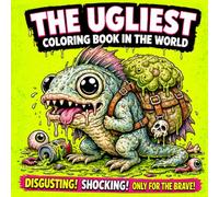 The Ugliest Coloring Book In The World: A Gross and Hilarious Collection of Weird Creatures for Children ,Teens and Adults Cute Monster