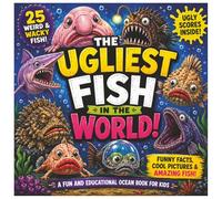 The Ugliest Fish In The World!: A Fun and Educational Book For Kids | 25 Weird and Wacky Fish Included