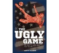 The Ugly Game: How Football Lost Its Magic And What It Could Learn From The Nfl (Paperback) Martin Calladine, (Auteur)