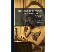 The Ugly-girl Papers, or, Hints for the Toilet