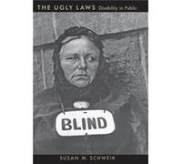 The Ugly Laws: Disability in Public