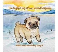 The Ugly Pug Who Saved Dogkind - Gary H - Amazon Digital Services LLC KDP - Livre en Anglais Gary HGary H (Auteur)