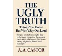 The Ugly Truth: Things You Know But Won't Say Out Loud