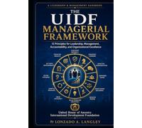 THE UIDF MANAGERIAL FRAMEWORK: 12 Principles for Leadership, Management, Accountability, and Organizational Excellence