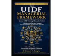 The UIDF Managerial Framework- Special UIDF Training / Executive Edition: 12 Principles for Leadership, Management, Accountability, and Organizational Excellence