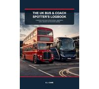 THE UK BUS & COACH SPOTTER'S LOGBOOK: A practical record book for fleet numbers, registrations, routes, operators and memorable sightings