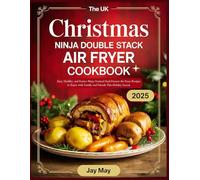 The UK Christmas Ninja Double Stack Air Fryer Cookbook: Easy, Healthy, and Festive Ninja Vertical Dual Drawer Air Fryer Recipes to Enjoy with Family and Friends This Holiday Season