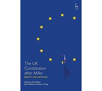 The Uk Constitution After Miller : Brexit And Beyond