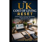 The UK Cost-of-Living Reset: A Practical Guide to Cutting Everyday Expenses, Managing Rising Bills, and Taking Back Control
