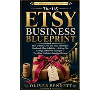 The UK Etsy Business Blueprint: How to Start, Grow and Scale a Profitable Handmade Shop in Britain - Pricing, Tax, Listings, and Proven Strategies to Turn Your Crafts into Consistent Income