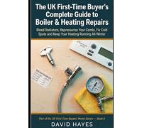 The UK First-Time Buyer's Complete Guide to Boiler & Heating Repairs: Bleed Radiators, Repressurise Your Combi, Fix Cold Spots and Keep Your Heating Running All Winter - No Engineer Required
