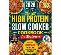 The UK High Protein Slow Cooker Cookbook for Beginners: Feel Full, Save Time, and Stay on Track with Delicious, Dump-and-Go Recipes on a Budget That Cook Themselves and Don’t Taste Like Diet Food