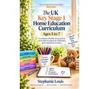 The UK Key Stage 1 Home Education Curriculum: Ages 5 to 7: A 36 W uide for Years 1 and 2 with English, Maths, Science and Practical Home Learning