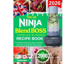The UK Ninja BlendBOSS Tumbler Blender Recipe Book: Over 250 Delicious Recipes for Smoothies, Protein Shakes, Frozen Drinks, Seasonal Blends, Wellness ... Post-Workout Fuel with Uk measurements