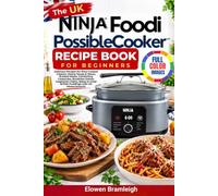 The UK Ninja Foodi PossibleCooker Recipe Book For Beginners: Delicious Recipes for Slow-Cooked Classics, Hearty Soups & Stews, Braised Meats, ... & Great British Puddings with UK Measurements