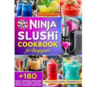 The UK Ninja Slushi Cookbook for Beginners: +180 Quick & Refreshing Homemade Frozen Drink Recipes for Slushies, Frozen Cocktails, Frappé, Milkshakes & Frozen Juice｜With Tips & Nutritional Information.