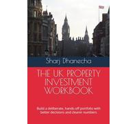 THE UK PROPERTY INVESTMENT WORKBOOK: Build a deliberate, hands-off portfolio with better decisions and clearer numbers