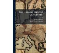 The Ukraine And The Ukrainians;
