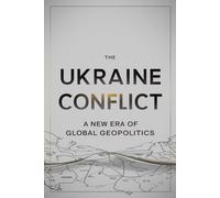 The Ukraine Conflict: A New Era of Global Geopolitics