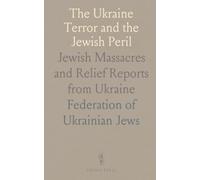 The Ukraine Terror and the Jewish Peril: Jewish Massacres and Relief Reports from Ukraine