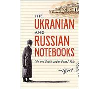 The Ukrainian And Russian Notebooks: Life And Death Under Soviet Rule