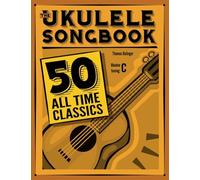 The Ukulele Songbook: 50 All Time Classics