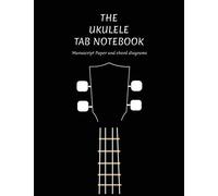 The Ukulele Tab Notebook: Manuscript Paper And Chord Diagrams
