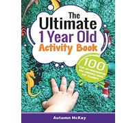 The Ultimate 1 Year Old Activity Book: 100 Fun Developmental and Sensory Ideas for Toddlers