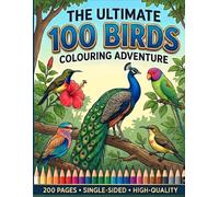 The Ultimate 100 Birds Colouring Adventure: A World of Wings for Kids: 200 Pages, Single-Sided Large Print, Included All Bird Names for Creative Learning