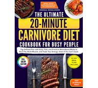 The Ultimate 20-Minute Carnivore Diet Cookbook for Busy People: The Defined Plan with Easy, Fast, and Practical Meat-Based Meals to Burn Fat, Build Muscle, and Triple Your Energy