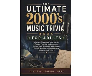 The Ultimate 2000's Music Trivia Book For Adults: A Fun and Challenging Trivia Journey Through Pop Hits, Rock Anthems, Hip-Hop Icons, Boy Bands, Award ... and Unforgettable Songs from the 2000’s