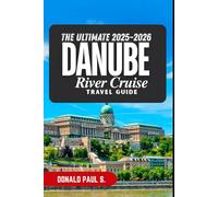 The Ultimate 2025-2026 Danube River Cruise Travel Guide: “Sailing Through Europe’s Heart: The Guide to Culture, Cuisine, and Timeless Beauty”
