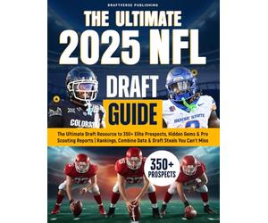 The Ultimate 2025 NFL Draft Guide: The Insider Resource to 350+ Elite Prospects, Hidden Gems & Pro Scouting Reports | Rankings, Combine Data & Draft Steals You Can’t Miss