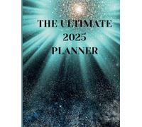 THE ULTIMATE 2025 PLANNER: A Perfect Tool for Goal Setting, Monthly and Weekly Organization, and Daily Inspiration.