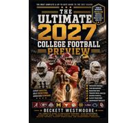 THE ULTIMATE 2027 COLLEGE FOOTBALL PREVIEW: The Complete Guide to Every FBS Team, Conference Predictions, Top 25 Rankings, Breakout Stars, Bowl ... - Your Ultimate 2027 College Football Preview