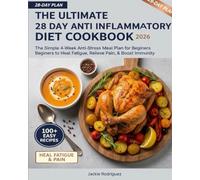 The Ultimate 28 Day Anti Inflammatory Diet Cookbook 2026: The Simple 4-W nti-Stress Meal Plan for Beginners to Heal Fatigue, Relieve Pain, & Boost Immunity.