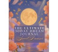 The Ultimate 30 Day Dream Journal: Sweet Dreams