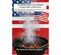 The Ultimate 4th of July Cookbook: 50 Regional BBQ Recipes for the Perfect Celebration: Easy Patriotic Desserts, Classic American Sides & Outdoor Party Favorites + 3 Bonuses