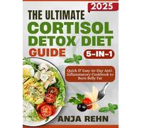 The Ultimate 5-in-1 Cortisol Detox Diet Guide: Quick & Easy 30-Day Anti-Inflammatory Cookbook to Burn Belly Fat, Relieve Stress, Balance Hormones, Sleep Better & Boost Energy Naturally