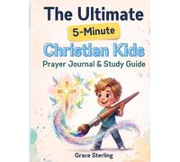 The Ultimate 5-Minute Christian Kids Prayer Journal & Study Guide: A parent-approved, 52-w ramework featuring dynamic games and guided exercises ... and confidently hear God's voice. Author