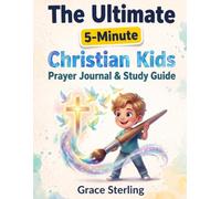 The Ultimate 5-Minute Christian Kids Prayer Journal & Study Guide: A parent-approved, 52-w ramework featuring dynamic games and guided exercises ... and confidently hear God's voice. Author